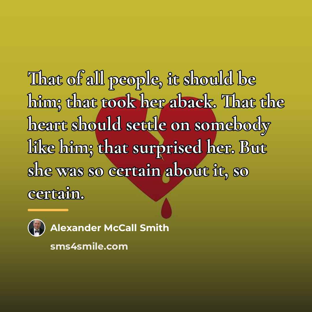 “That of all people, it should be him; that took…” quote by Alexander McCall Smith