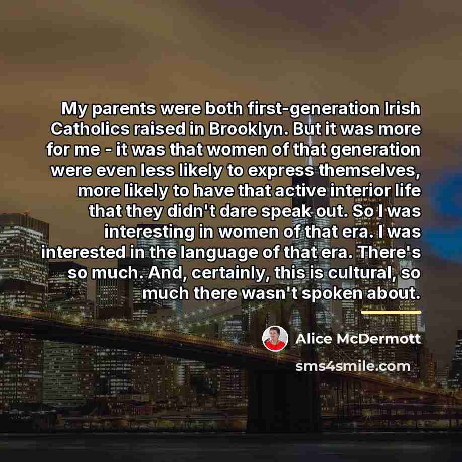 “My parents were both first-generation Irish Catholics raised in Brooklyn.…” quote by Alice McDermott
