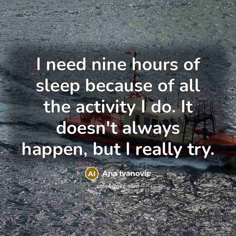 “I need nine hours of sleep because of all the…” quote by Ana Ivanovic