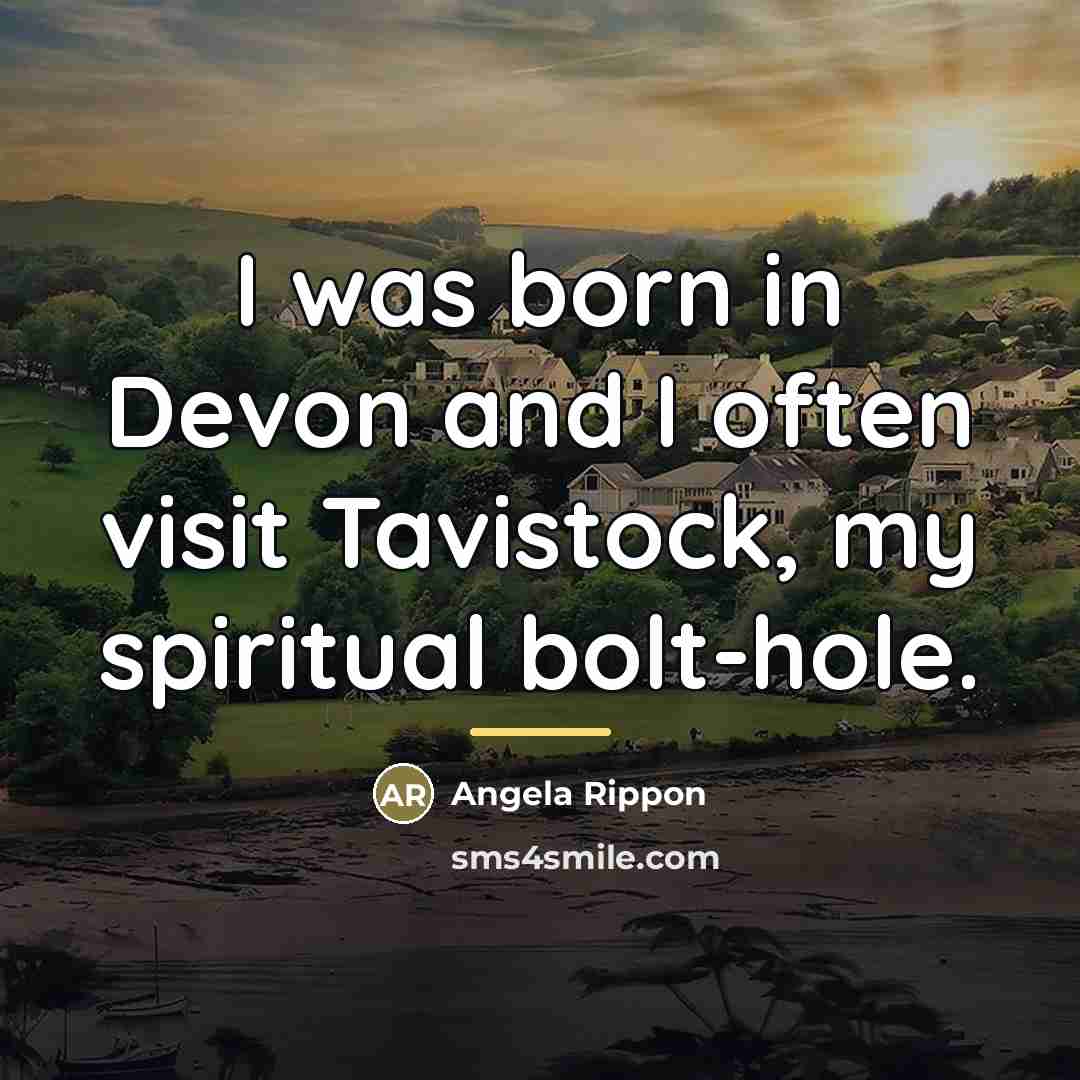 “I was born in Devon and I often visit Tavistock,…” quote by Angela Rippon