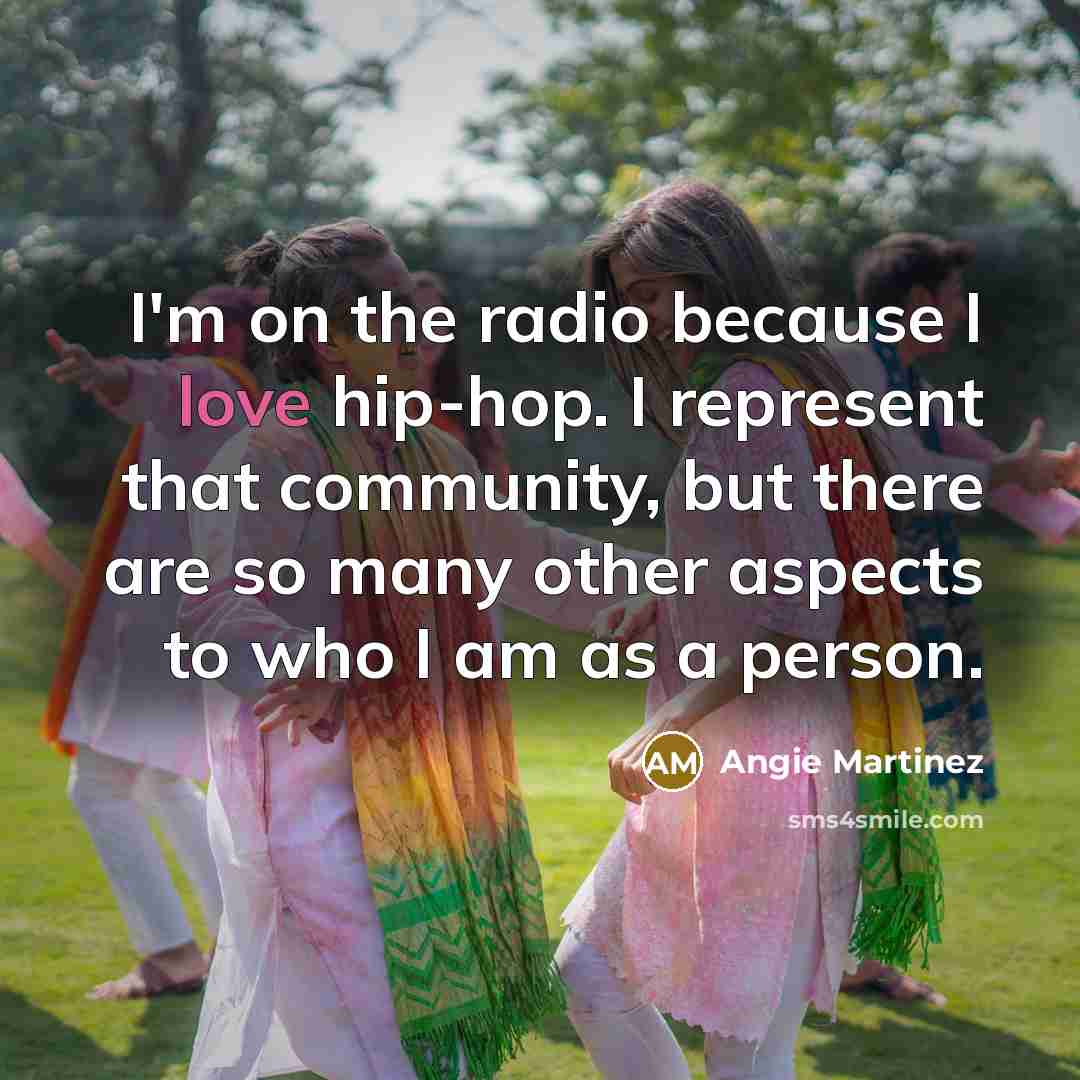 “I'm on the radio because I love hip-hop. I represent…” quote by Angie Martinez