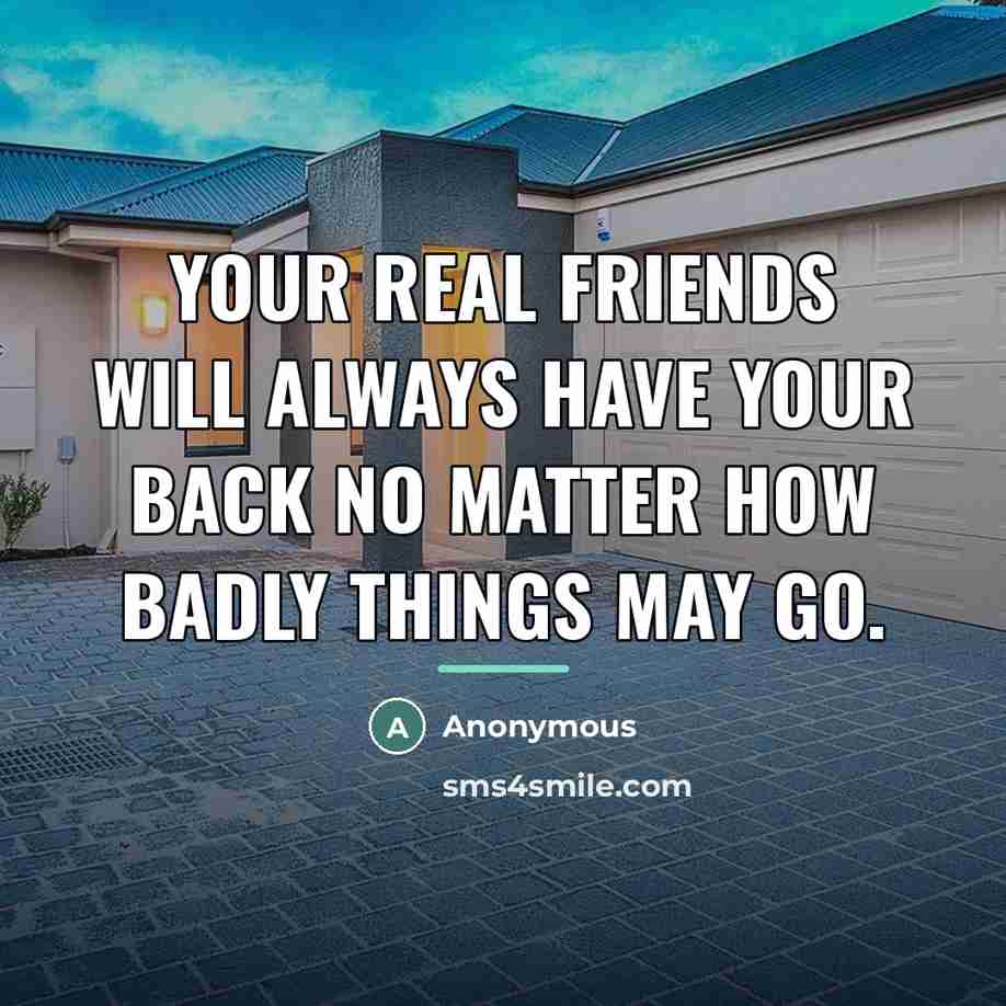 “Your real friends will always have your back no matter…” quote by Anonymous