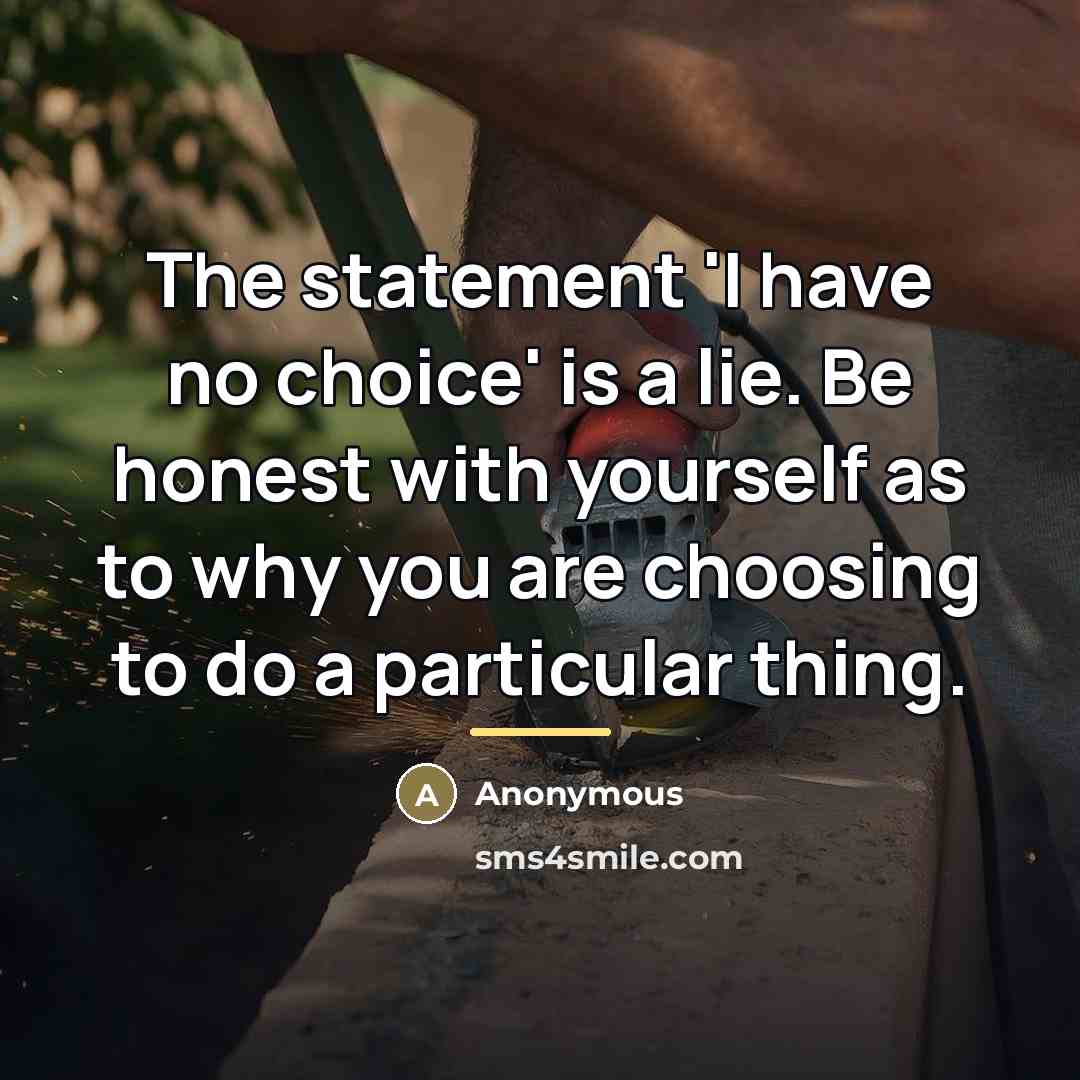 “The statement 'I have no choice' is a lie. Be…” quote by Anonymous
