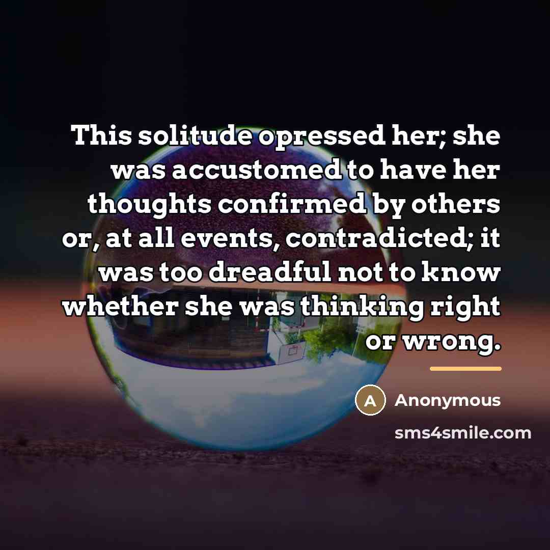 “This solitude opressed her; she was accustomed to have her…” quote by Anonymous