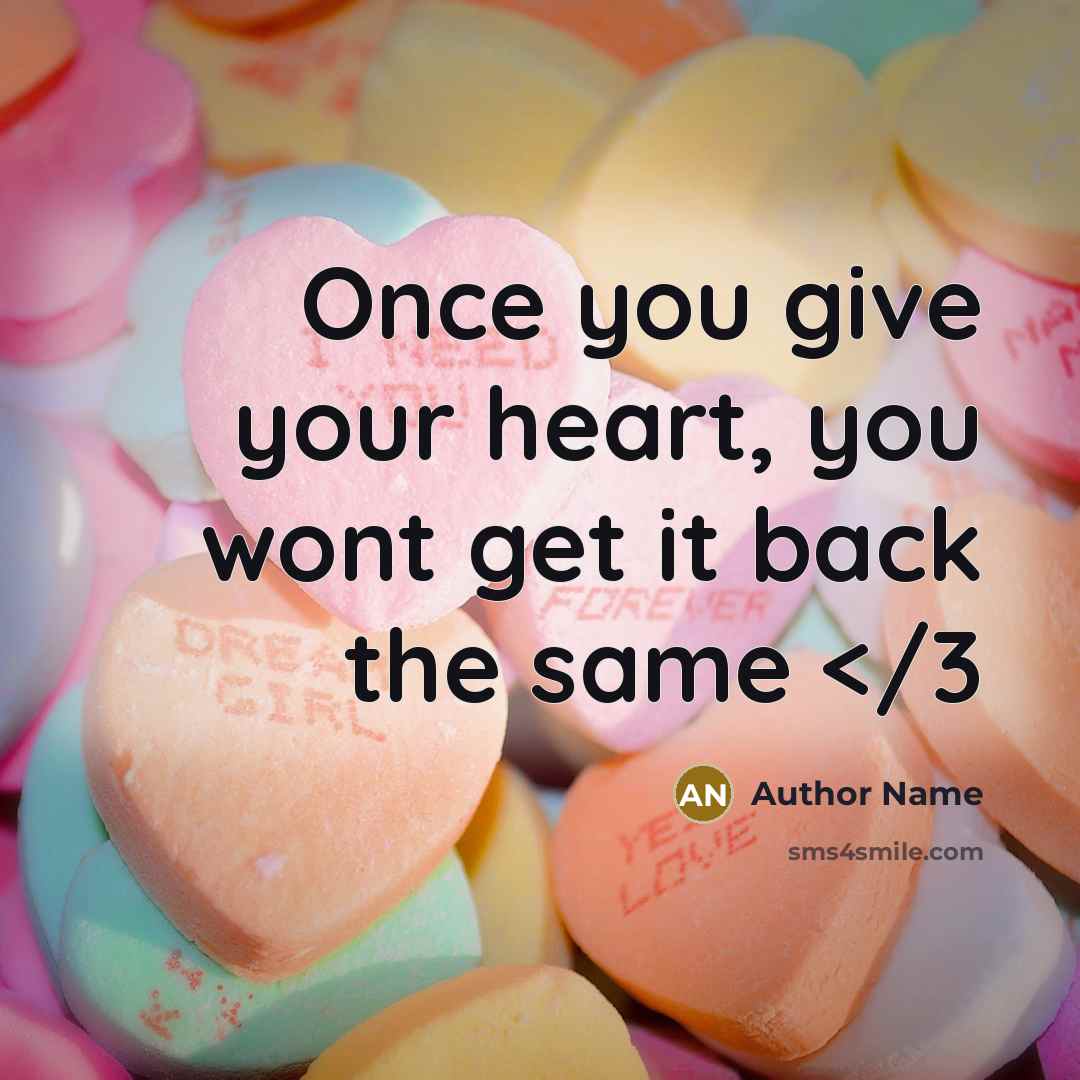 “Once you give your heart, you wont get it back the same” quote by Author Name