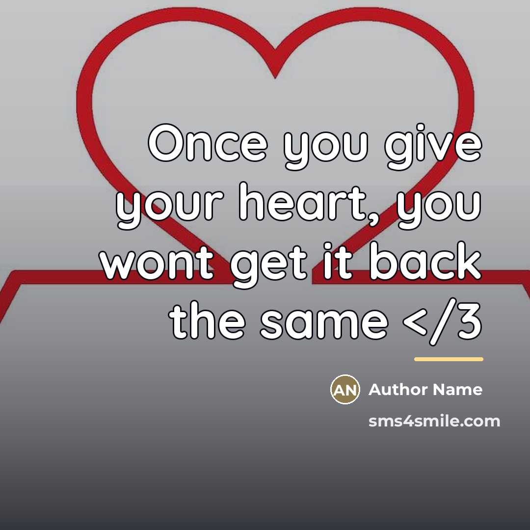 “Once you give your heart, you wont get it back…” quote by Author Name
