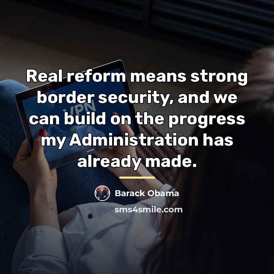 “Real reform means strong border security, and we can build…” quote by Barack Obama
