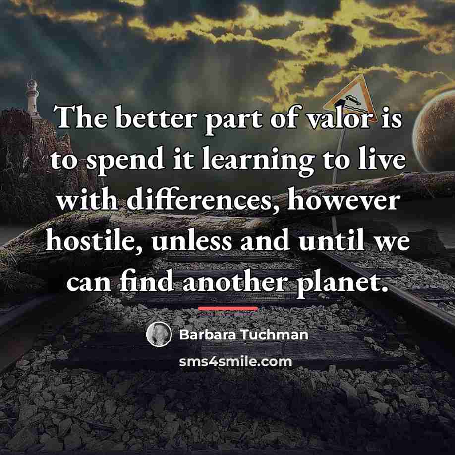 “The better part of valor is to spend it learning…” quote by Barbara Tuchman