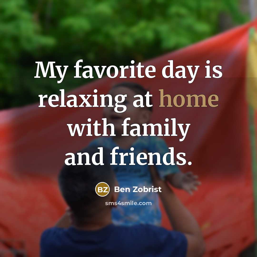 “My favorite day is relaxing at home with family and…” quote by Ben Zobrist
