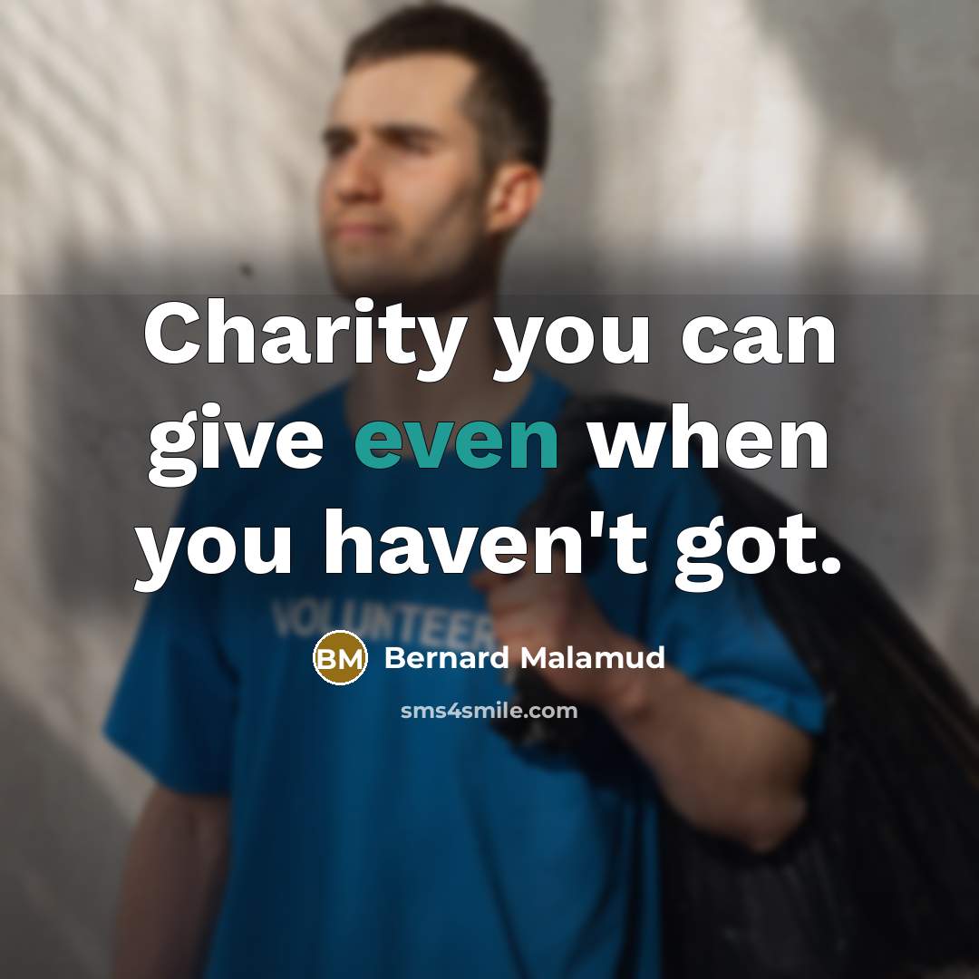 “Charity you can give even when you haven't got.…” quote by Bernard Malamud