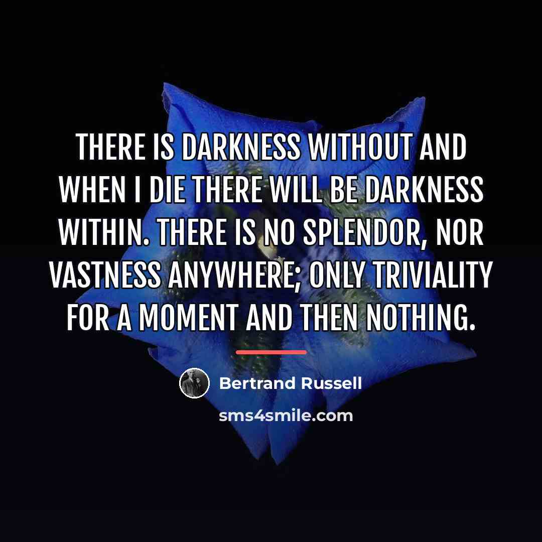 “There is darkness without and when I die there will…” quote by Bertrand Russell