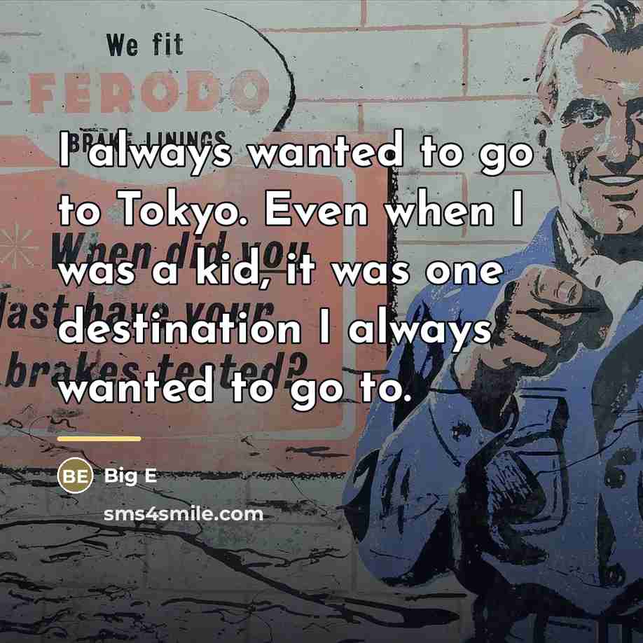 “I always wanted to go to Tokyo. Even when I…” quote by Big E