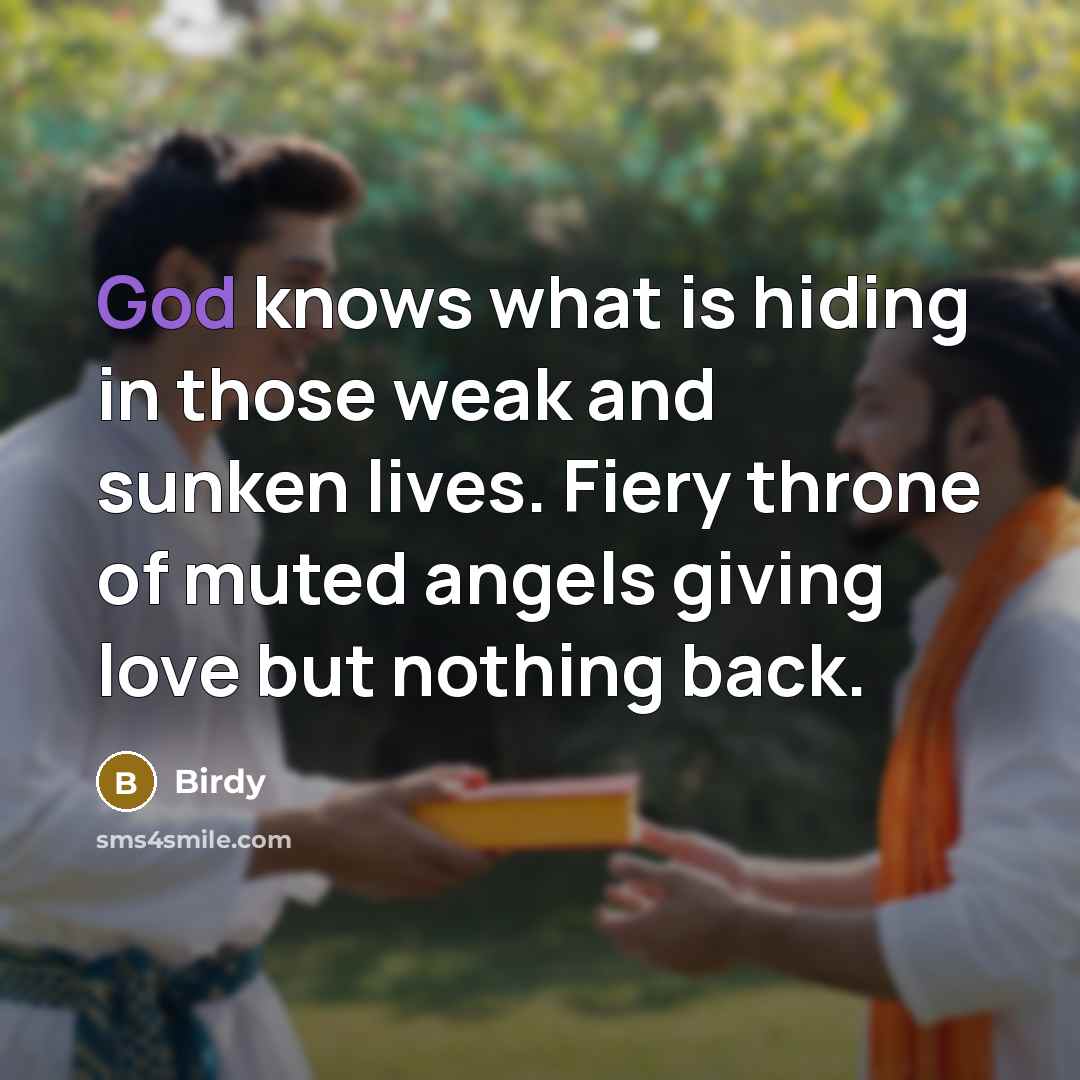 “God knows what is hiding in those weak and sunken…” quote by Birdy