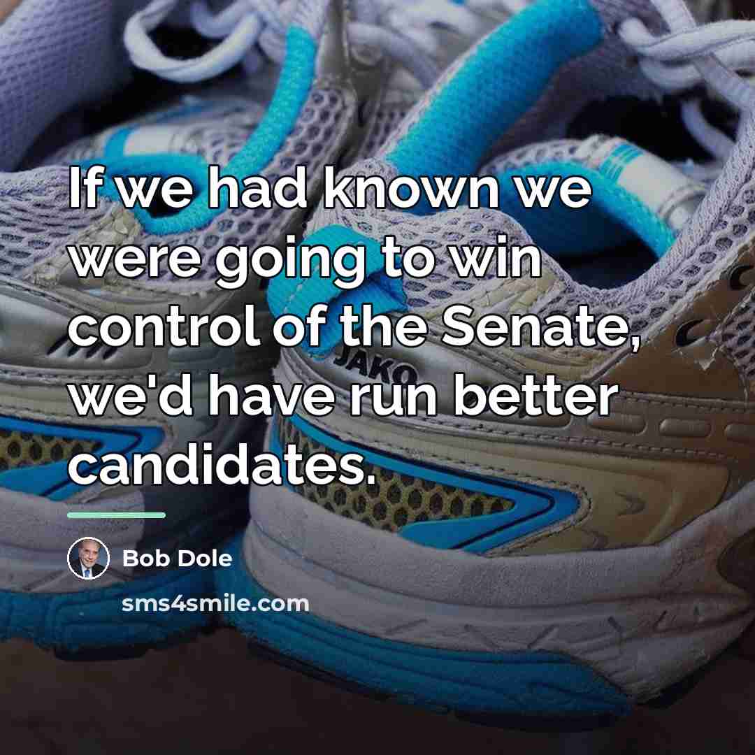 “If we had known we were going to win control…” quote by Bob Dole