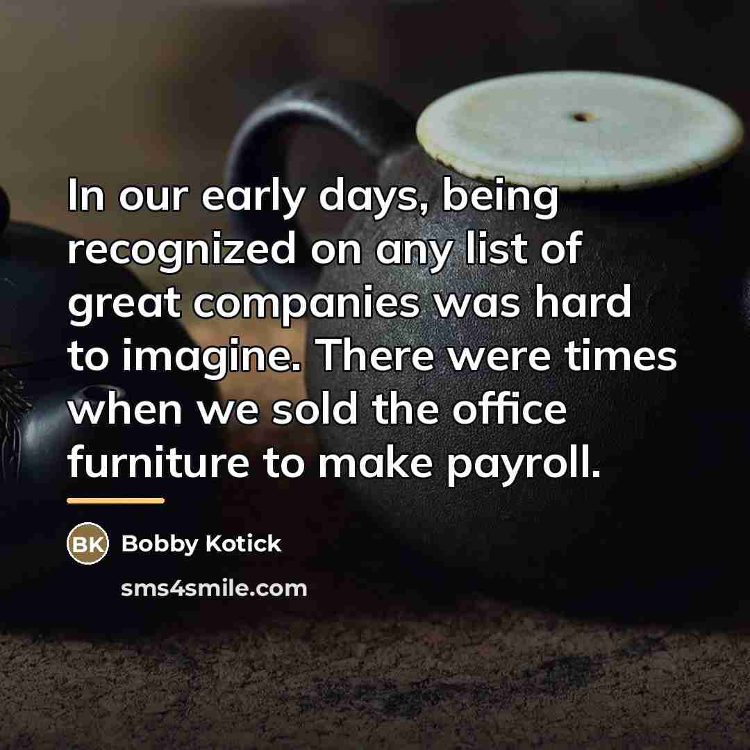 “In our early days, being recognized on any list of…” quote by Bobby Kotick