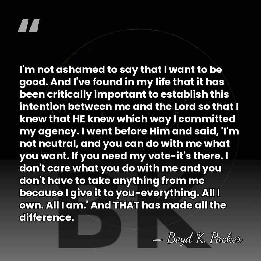 I'm not ashamed to say that I want to be good. And&hellip; - Boyd K. Packer