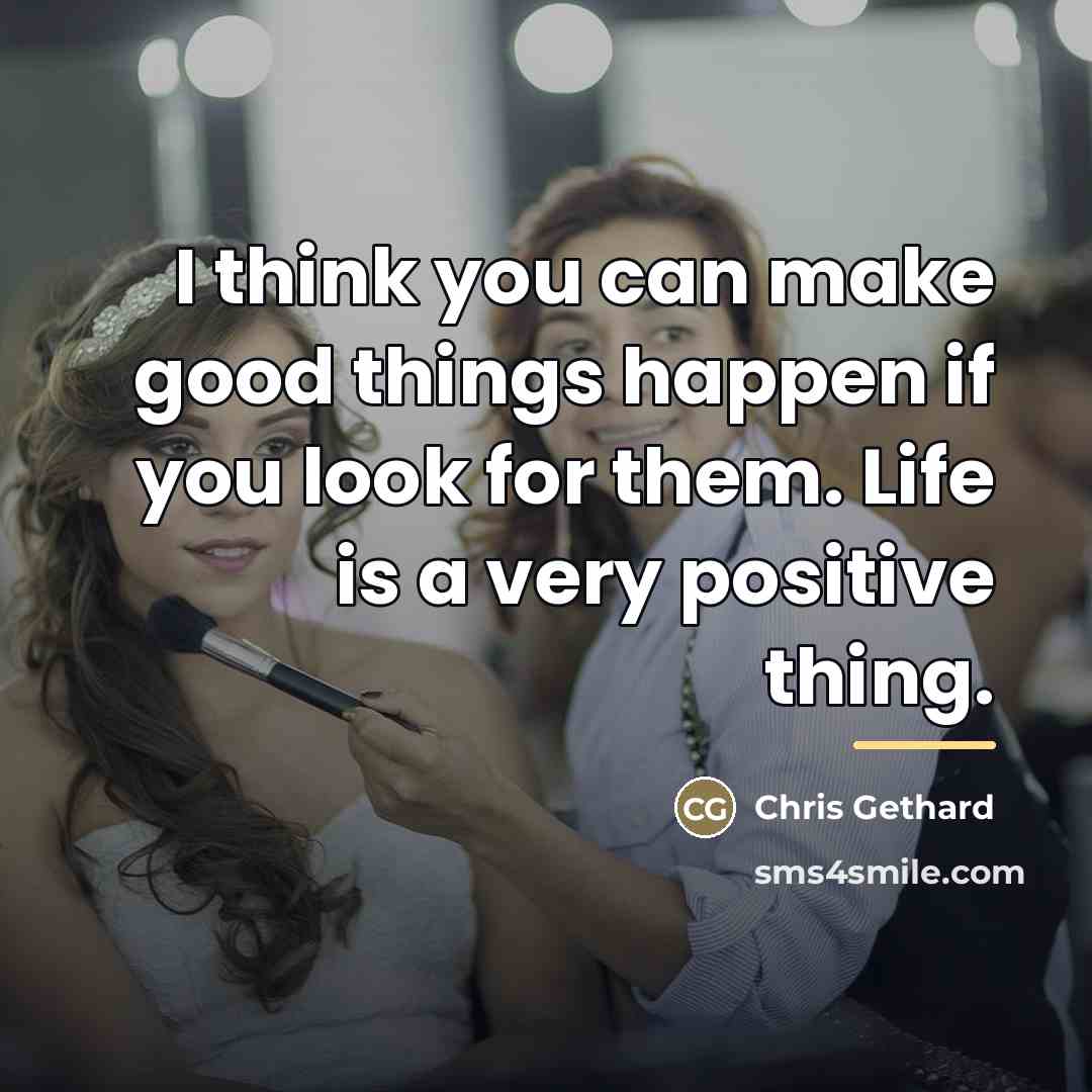 “I think you can make good things happen if you…” quote by Chris Gethard