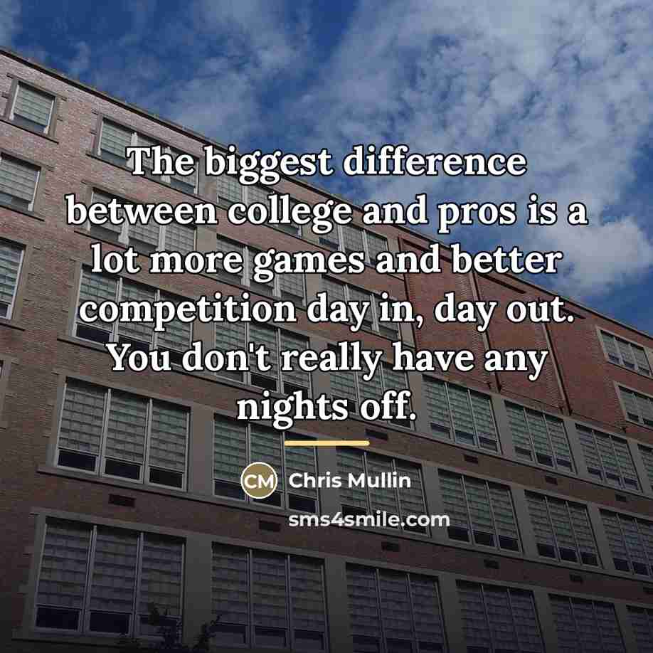 “The biggest difference between college and pros is a lot…” quote by Chris Mullin