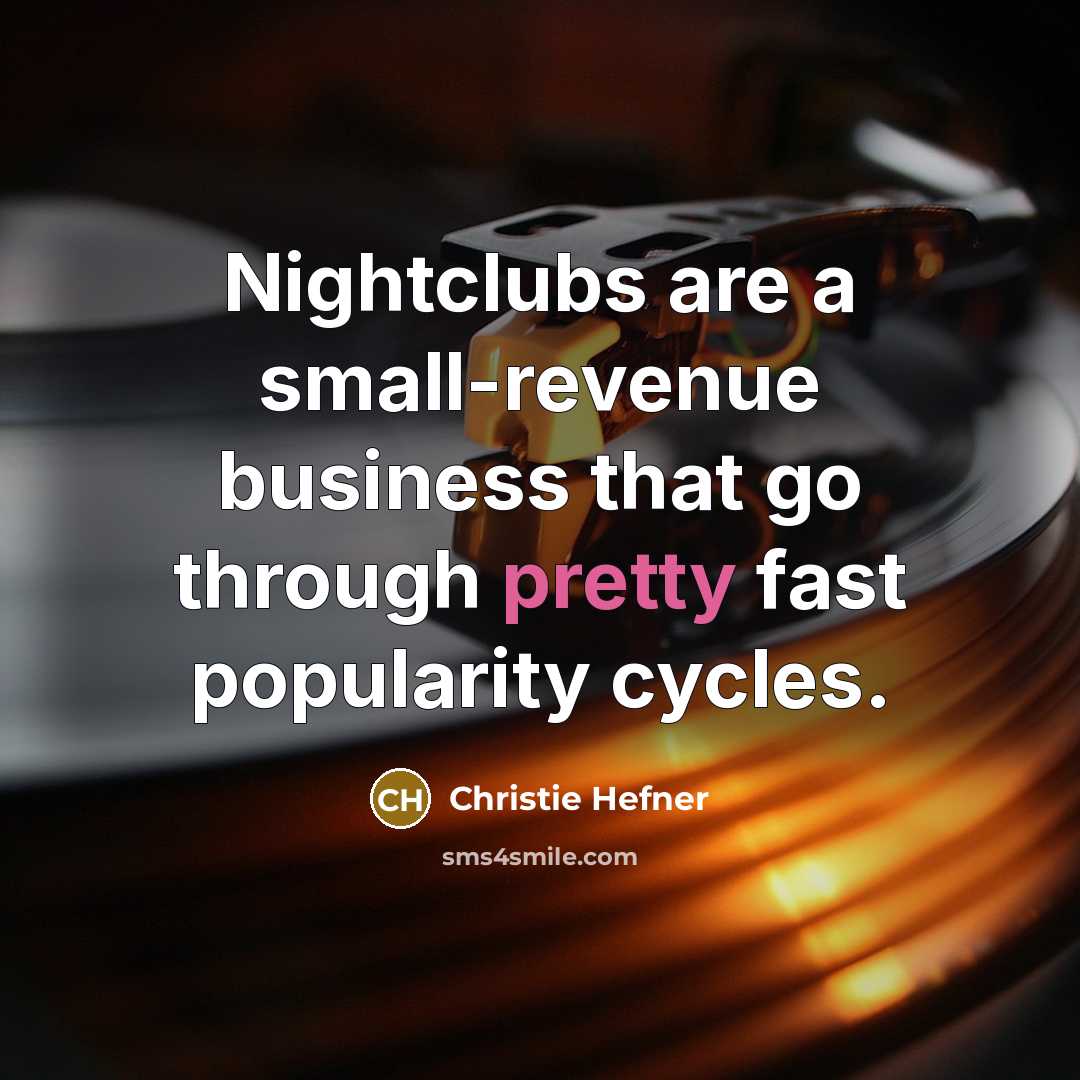 “Nightclubs are a small-revenue business that go through pretty fast…” quote by Christie Hefner