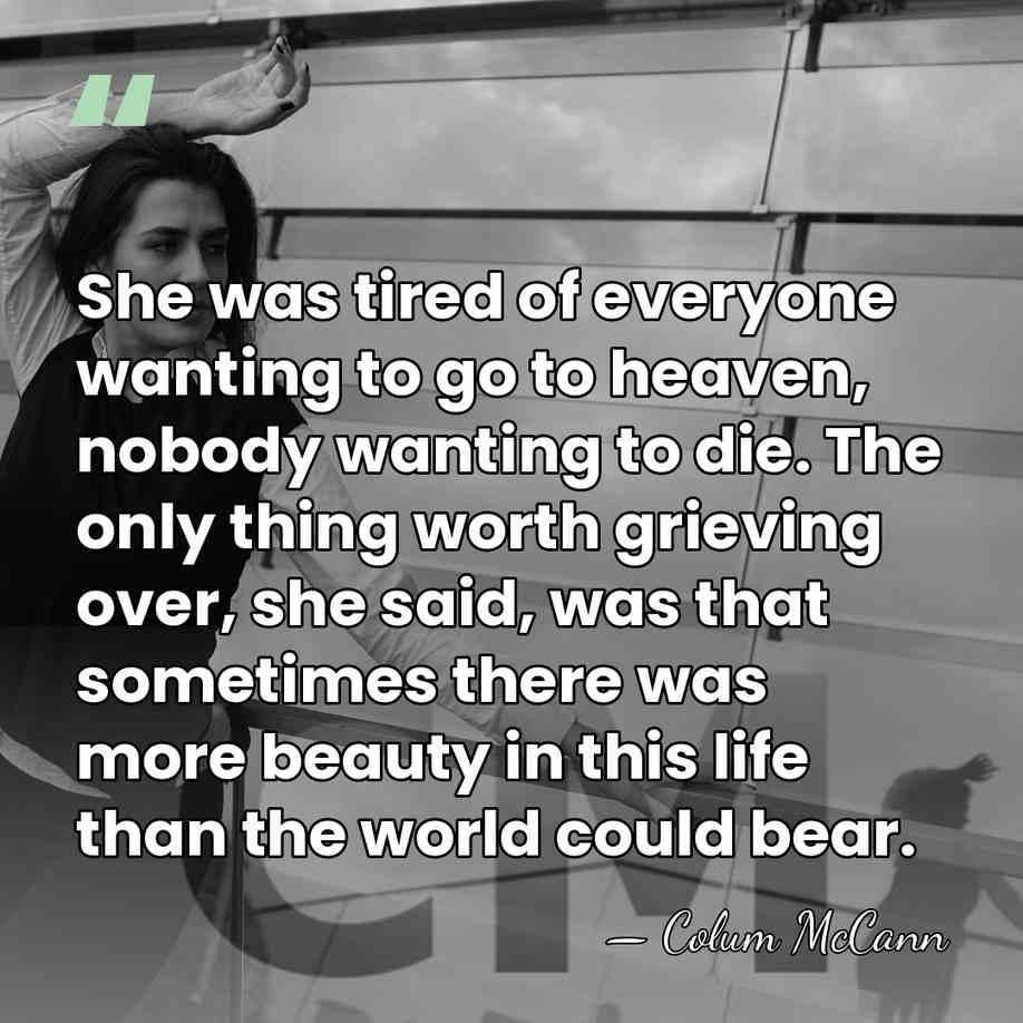 She was tired of everyone wanting to go to heaven, nobody wanting&hellip; - Colum McCann