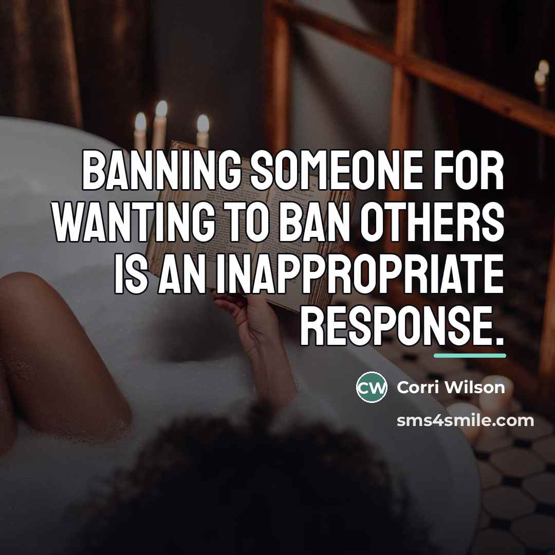 “Banning someone for wanting to ban others is an inappropriate…” quote by Corri Wilson