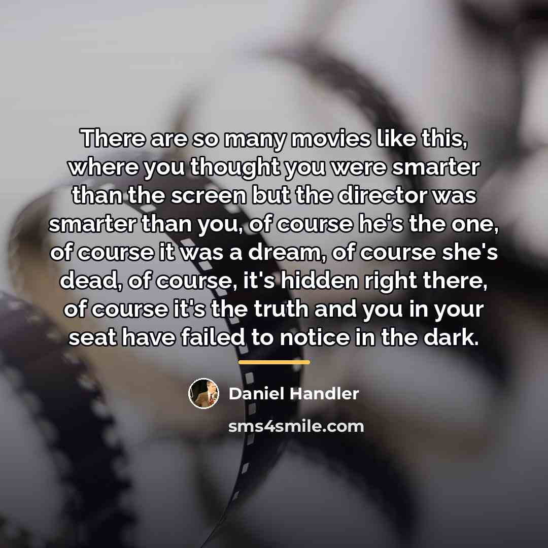 “There are so many movies like this, where you thought…” quote by Daniel Handler