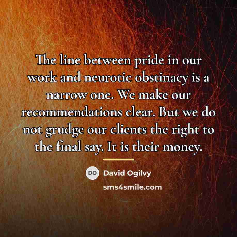 “The line between pride in our work and neurotic obstinacy…” quote by David Ogilvy