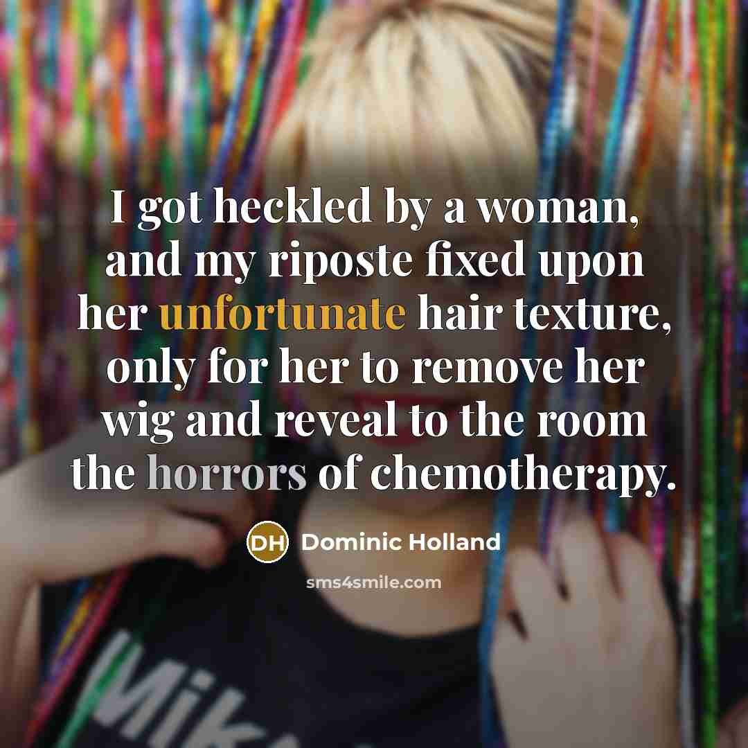 “I got heckled by a woman, and my riposte fixed…” quote by Dominic Holland