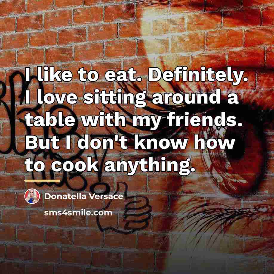 “I like to eat. Definitely. I love sitting around a…” quote by Donatella Versace