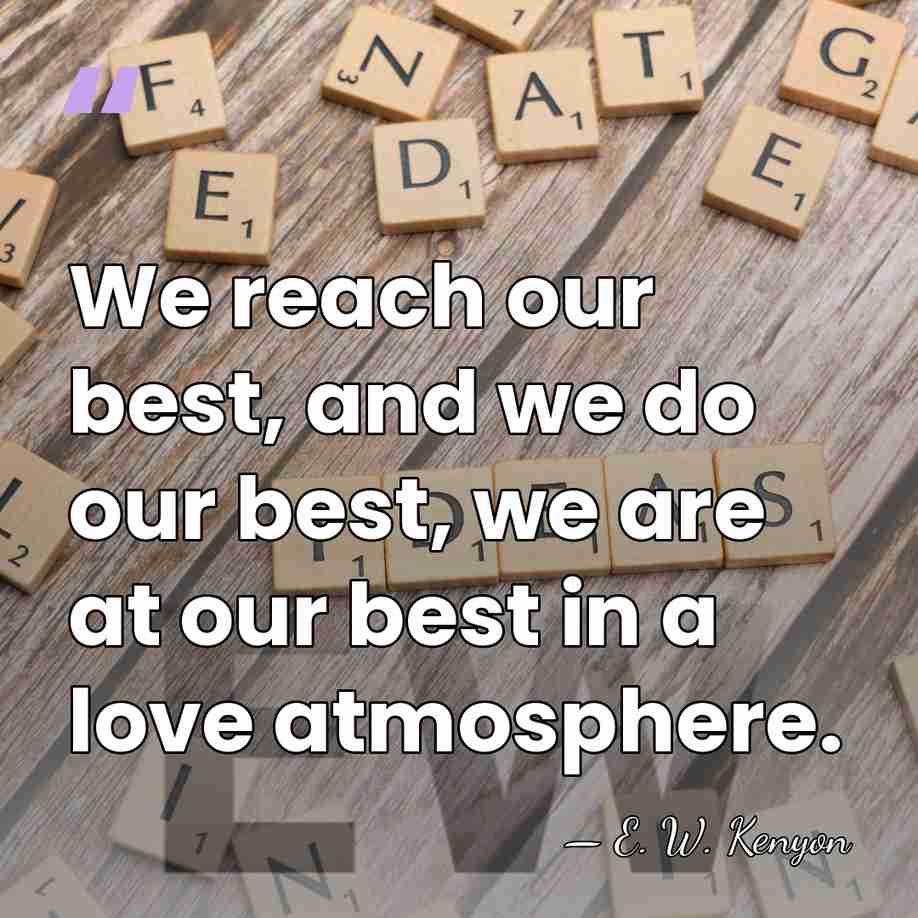 We reach our best, and we do our best, we are at&hellip; - E. W. Kenyon