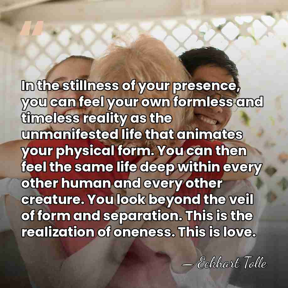 In the stillness of your presence, you can feel your own formless&hellip; - Eckhart Tolle