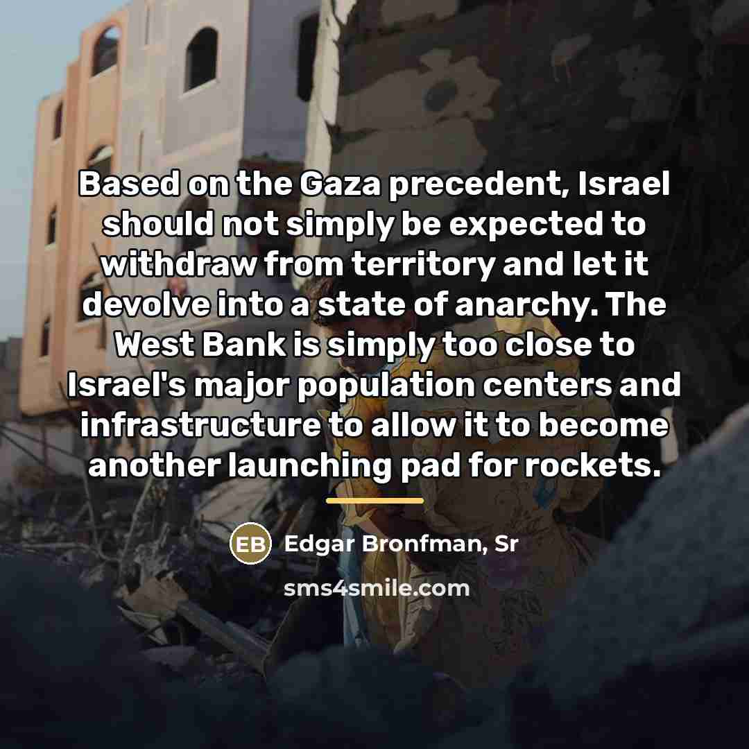 “Based on the Gaza precedent, Israel should not simply be…” quote by Edgar Bronfman, Sr