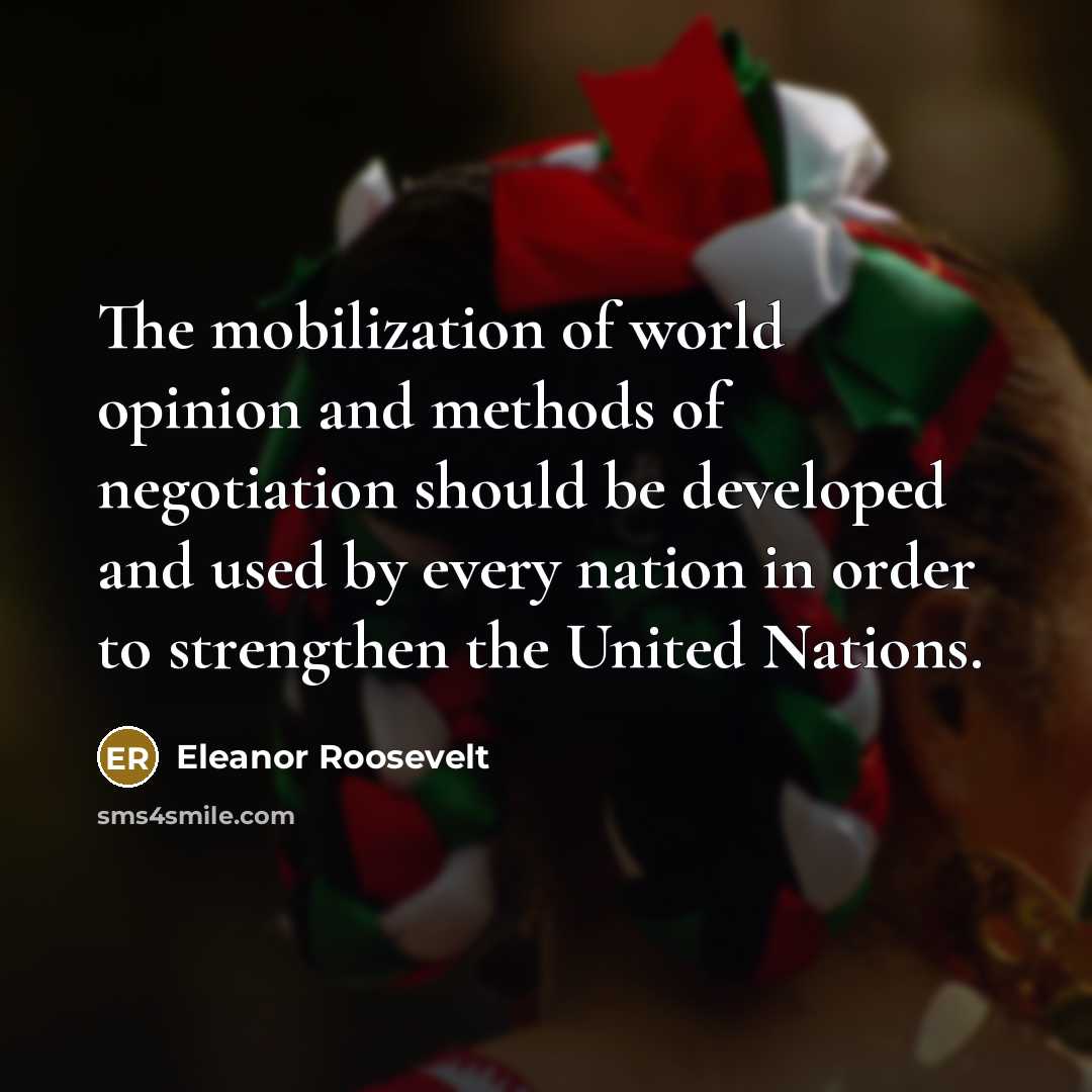 “The mobilization of world opinion and methods of negotiation should…” quote by Eleanor Roosevelt