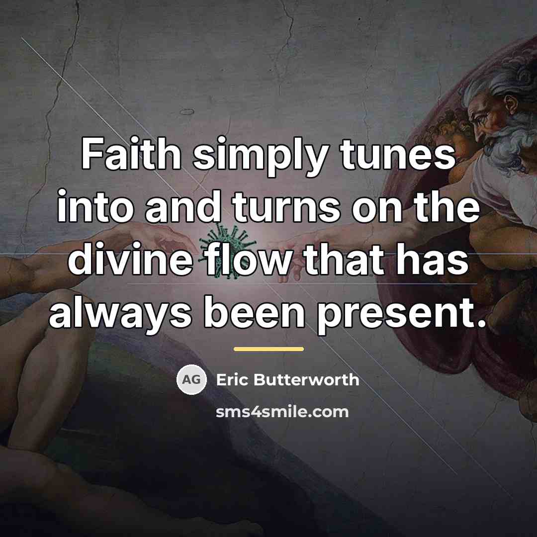 “Faith simply tunes into and turns on the divine flow…” quote by Eric Butterworth