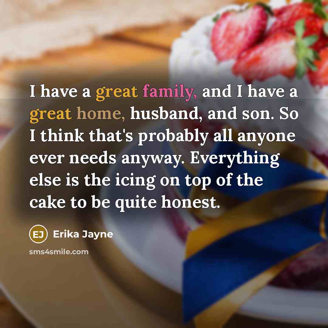 “I have a great family, and I have a great…” quote by Erika Jayne