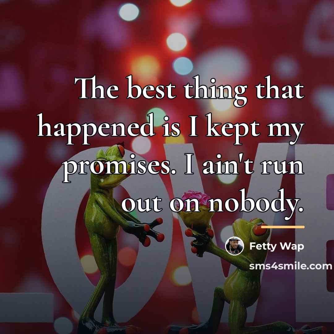 “The best thing that happened is I kept my promises.…” quote by Fetty Wap