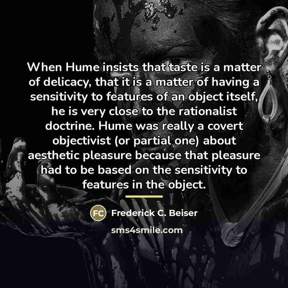 “When Hume insists that taste is a matter of delicacy,…” quote by Frederick C. Beiser