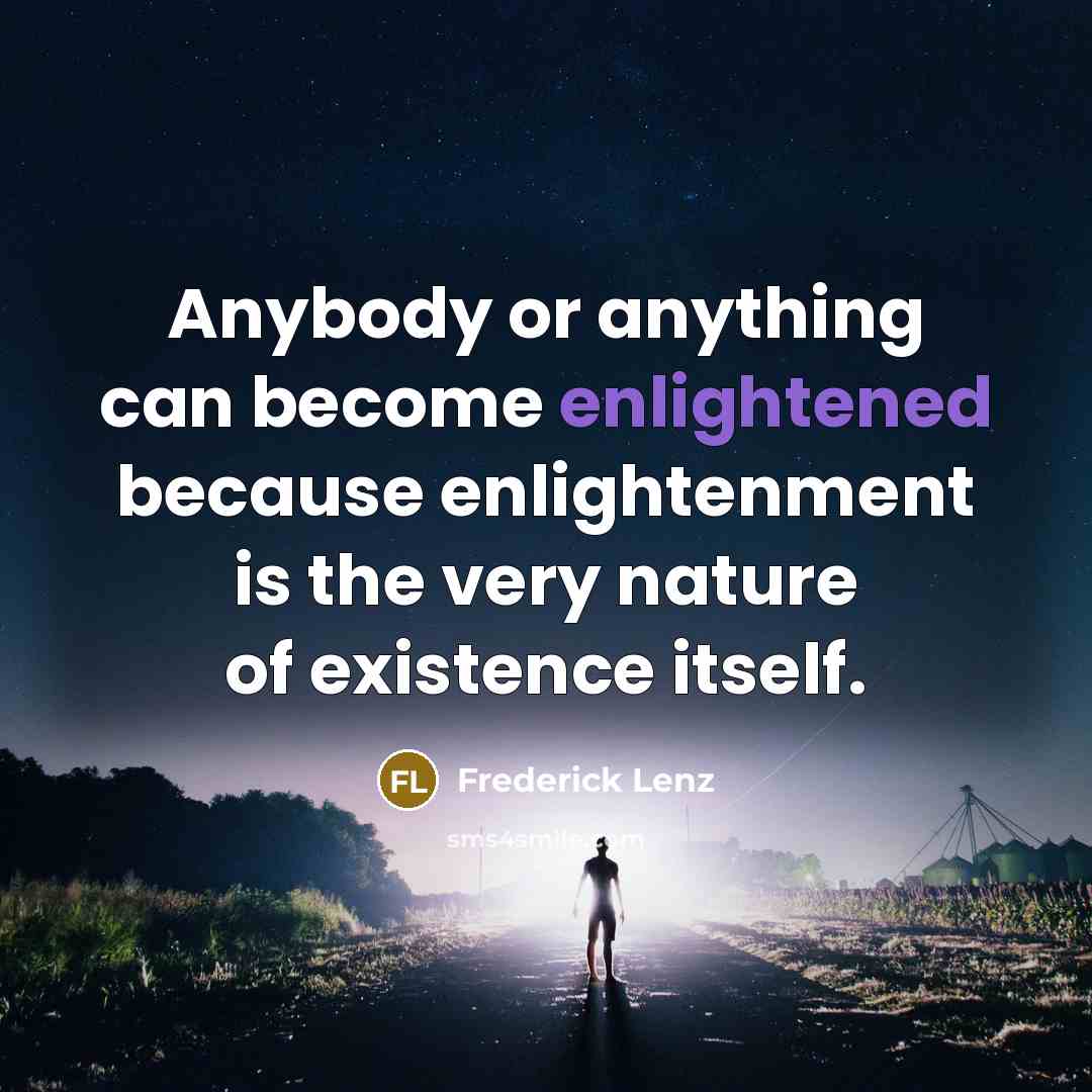 “Anybody or anything can become enlightened because enlightenment is the…” quote by Frederick Lenz