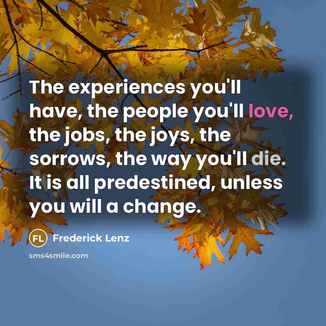 “The experiences you'll have, the people you'll love, the jobs,…” quote by Frederick Lenz
