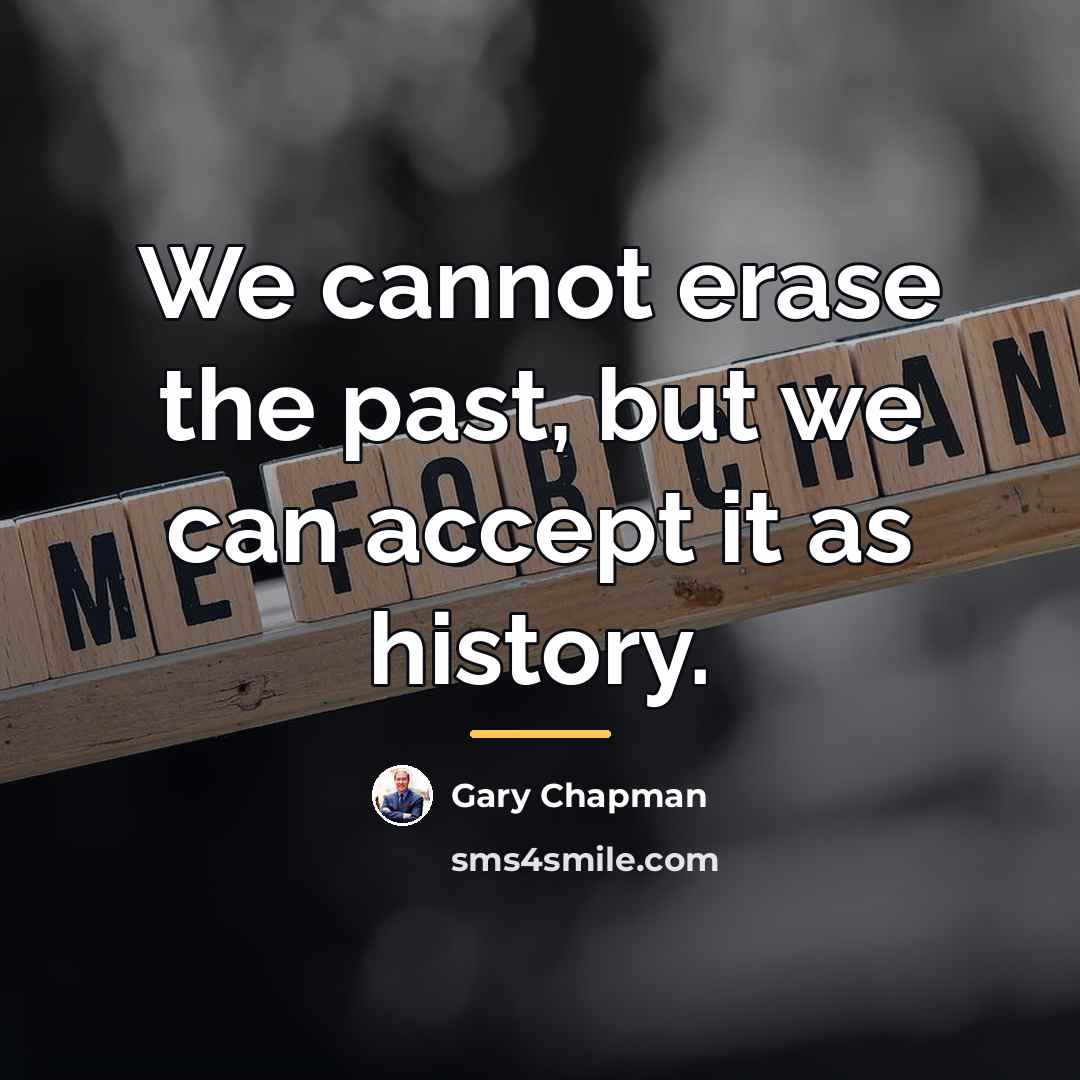 “We cannot erase the past, but we can accept it…” quote by Gary Chapman