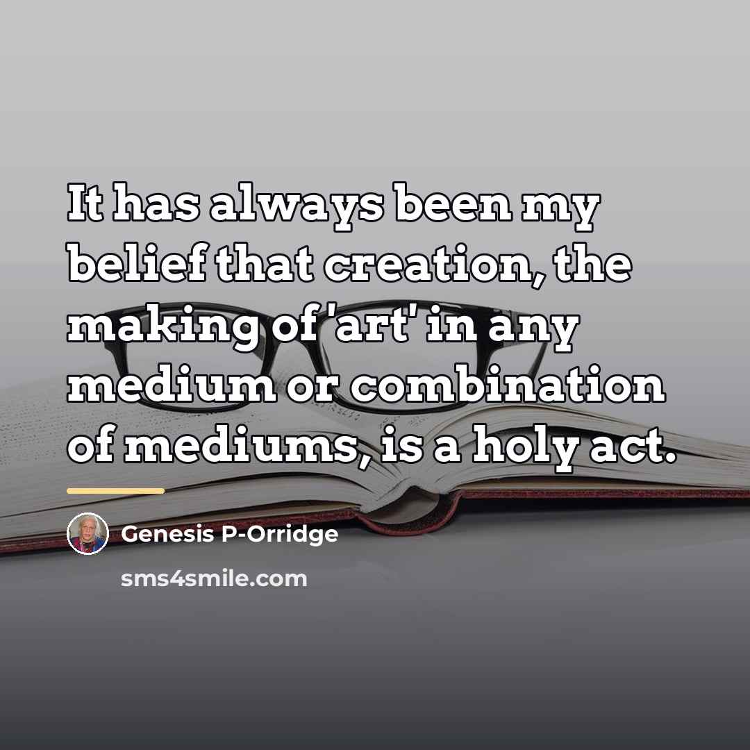 “It has always been my belief that creation, the making…” quote by Genesis P-Orridge