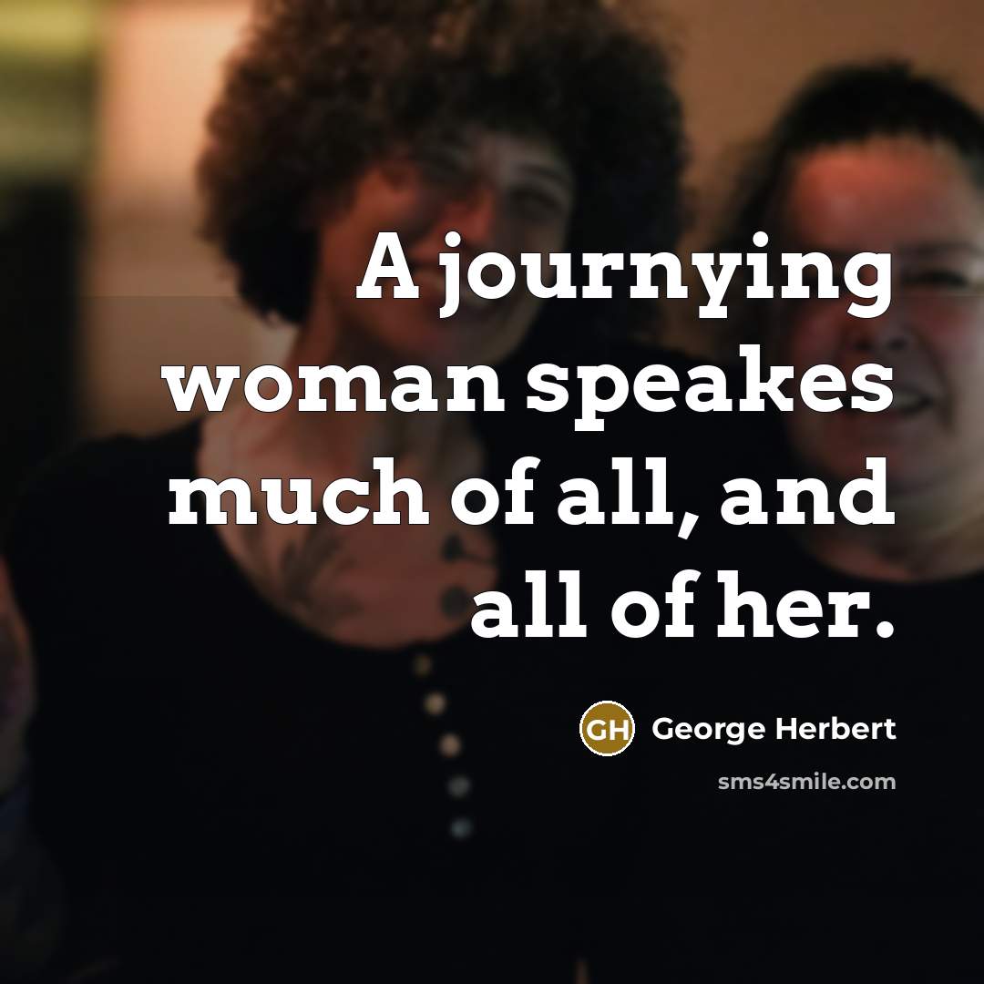 “A journying woman speakes much of all, and all of her.” quote by George Herbert