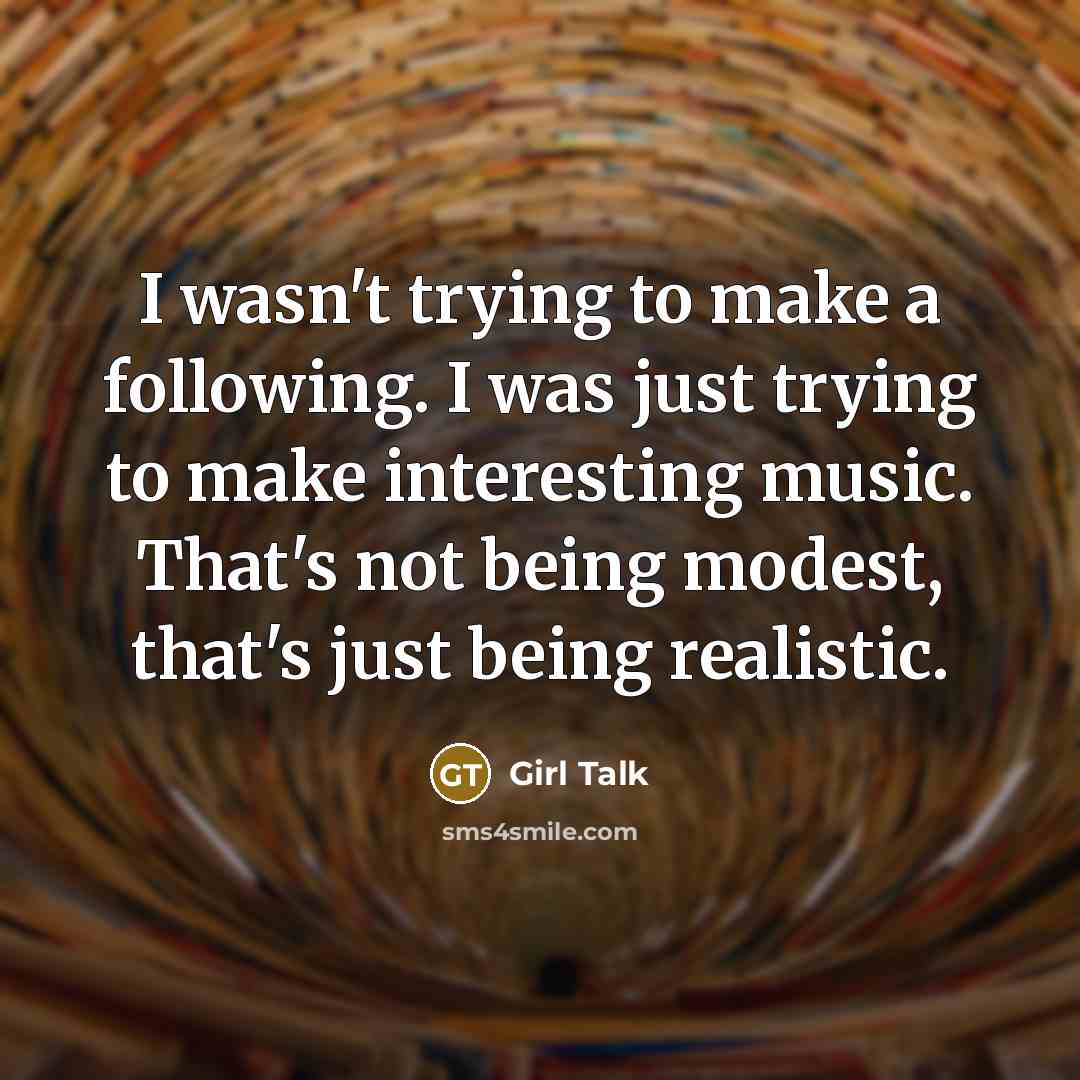 “I wasn't trying to make a following. I was just…” quote by Girl Talk