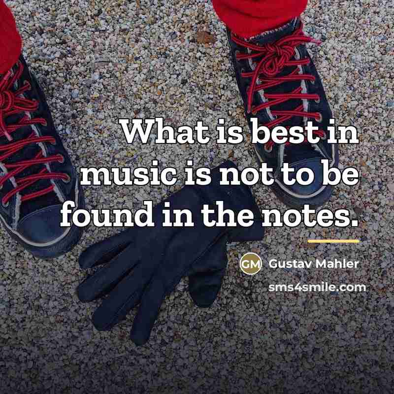 “What is best in music is not to be found…” quote by Gustav Mahler