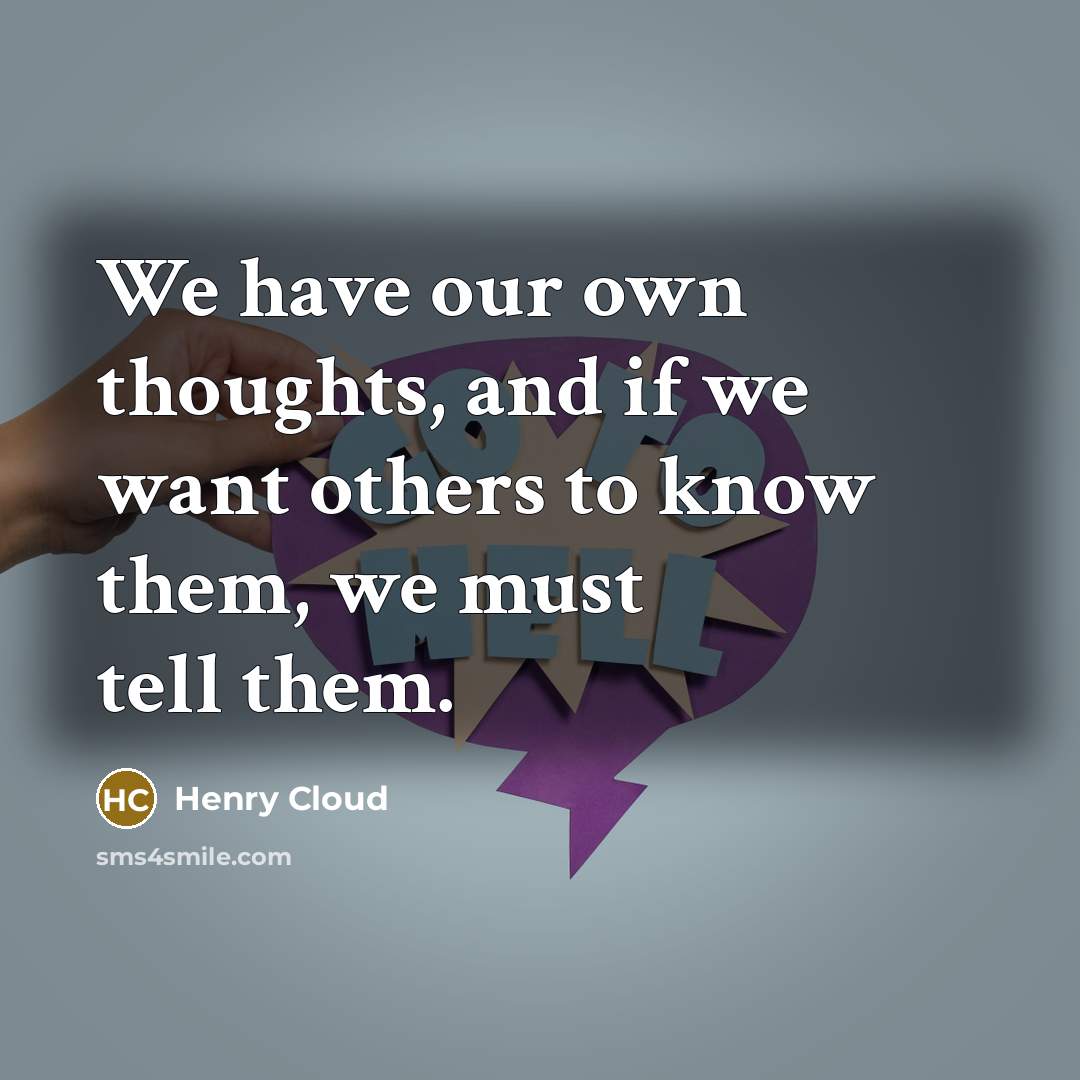 “We have our own thoughts, and if we want others…” quote by Henry Cloud