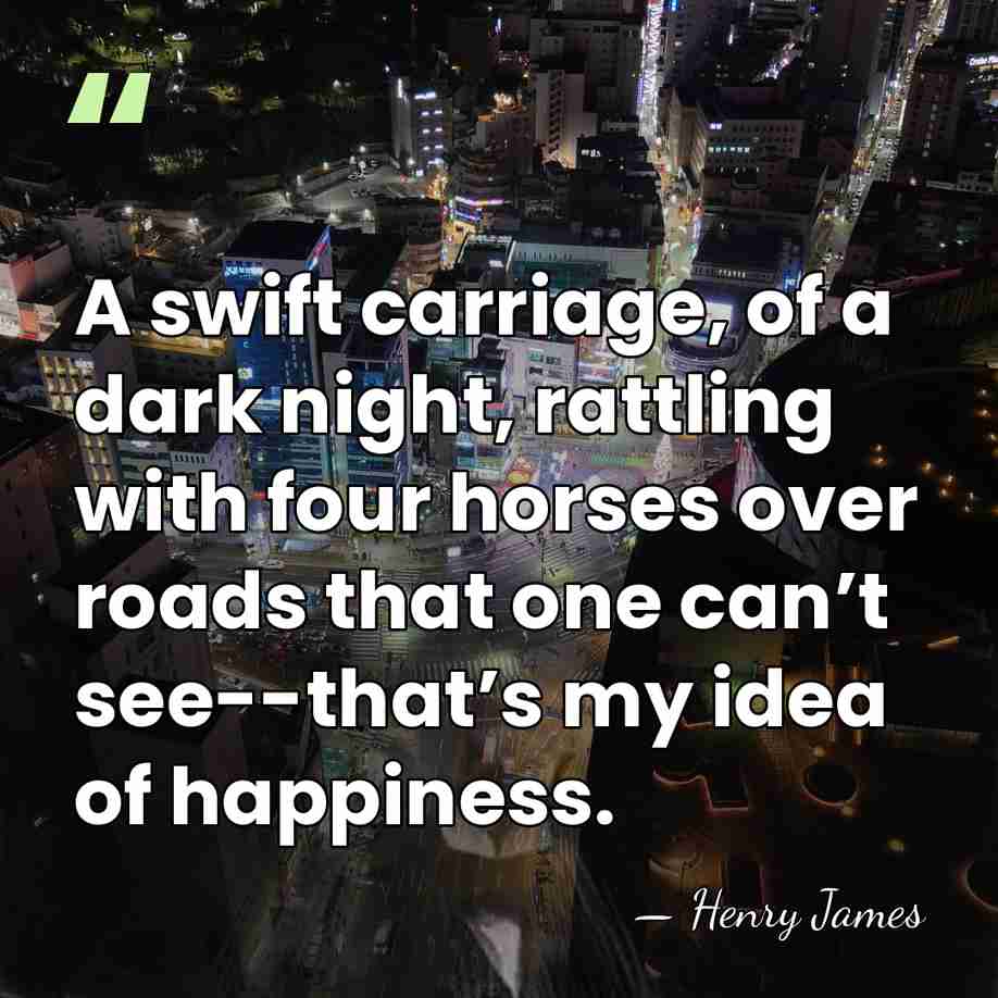 A swift carriage, of a dark night, rattling with four horses over&hellip; - Henry James