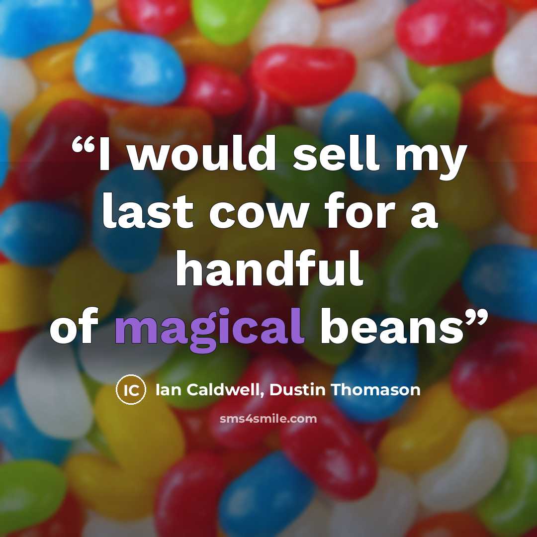 “I would sell my last cow for a handful of magical beans” quote by Ian Caldwell, Dustin Thomason