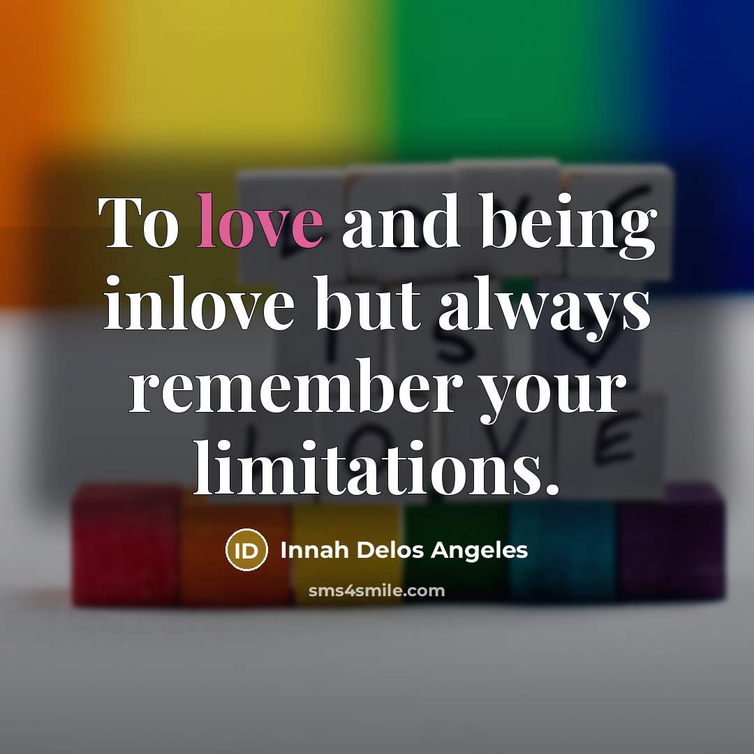 “To love and being inlove but always remember your limitations.…” quote by Innah Delos Angeles