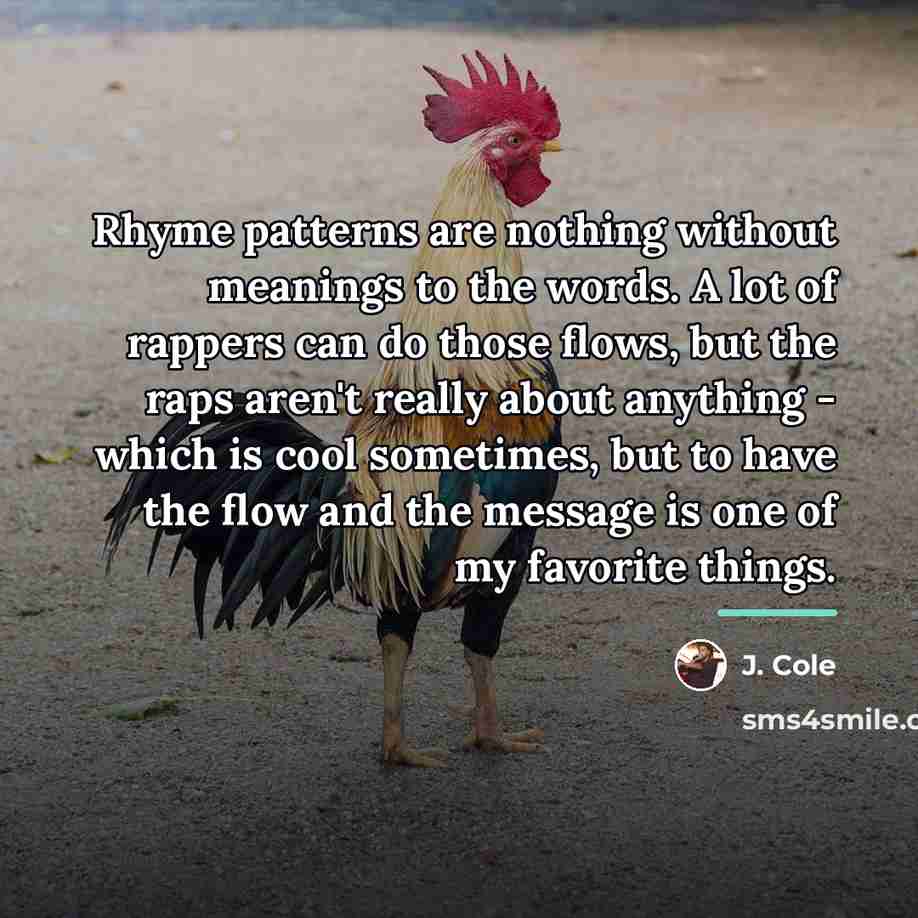 “Rhyme patterns are nothing without meanings to the words. A…” quote by J. Cole