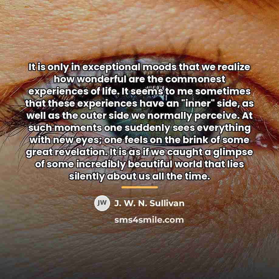 “It is only in exceptional moods that we realize how…” quote by J. W. N. Sullivan
